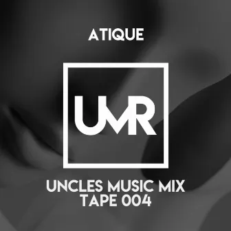 Uncles Music Mix Tape 004 (DJ Mix) by Atique