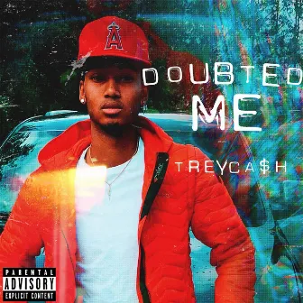 Doubted Me by TreyCa$h