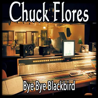 Bye Bye Blackbird by Chuck Flores