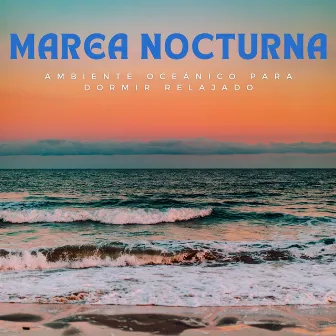 Marea Nocturna: Ambiente Oceánico Para Dormir Relajado by Océano Durmiente