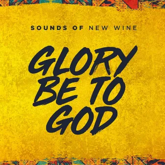 Glory Be To God by Sounds of New Wine