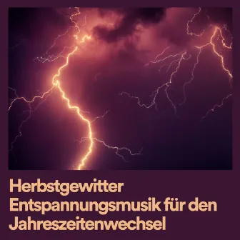 Herbstgewitter Entspannungsmusik für den Jahreszeitenwechsel by Gewittermacher