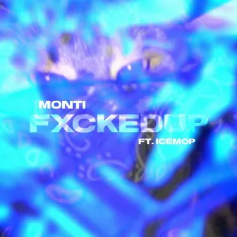 FXCKEDUP by Monti