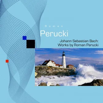 Johann Sebastian Bach: Works by Roman Perucki by Roman Perucki