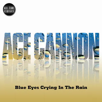 Blue Eyes Crying In The Rain by Ace Cannon