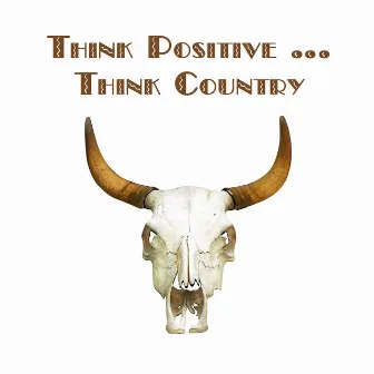 Think positive… Think Country by The Super Troupers