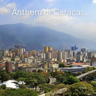 Anthem of Caracas (Venezuela) by Caracas