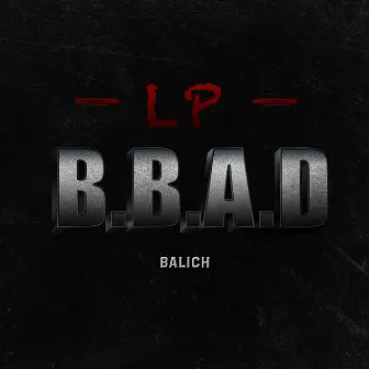 B.B.A.D by Balich