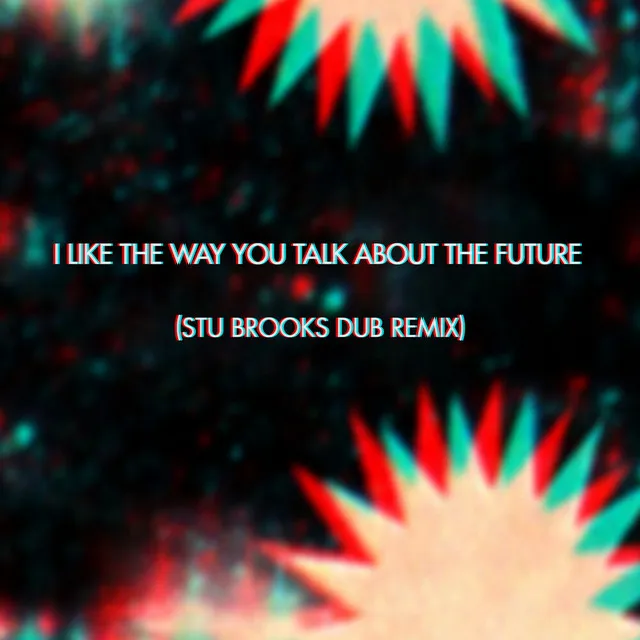 I Like the Way You Talk About the Future (Stu Brooks Dub Remix)