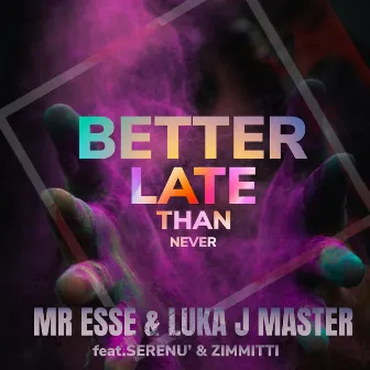 Better Late than Never by Mr. Esse