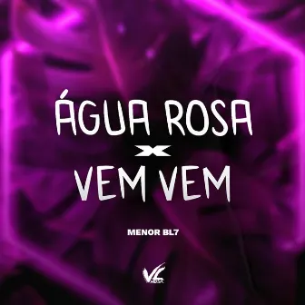 Água Rosa X Vem Vem by MENOR BL7