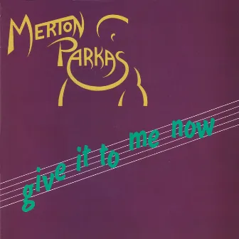 Give It To Me Now by The Merton Parkas