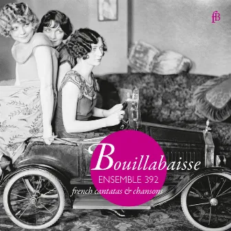 Bouillabaisse: French Cantatas & Chansons by Ensemble 392