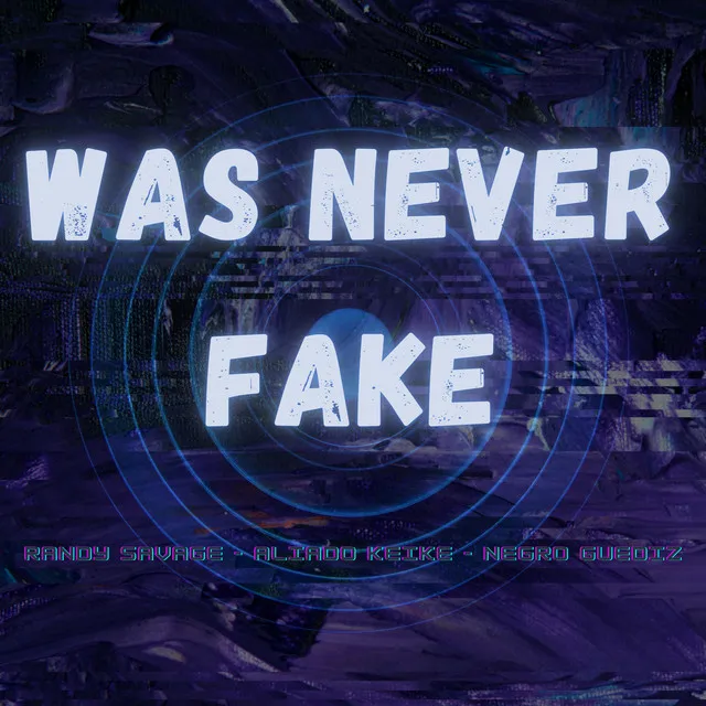 Was Never Fake