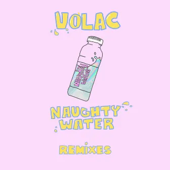 Naughty Water (Remixes) by VOLAC