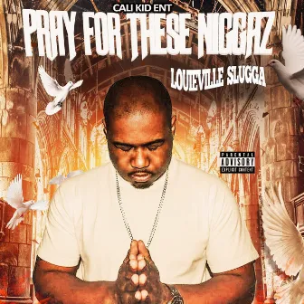 Pray for These Niggaz by Louieville Slugga