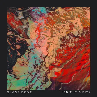 Isn't It a Pity by Glass Dove