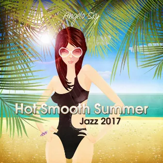 Hot Smooth Summer Jazz 2017 by Angelo Sky