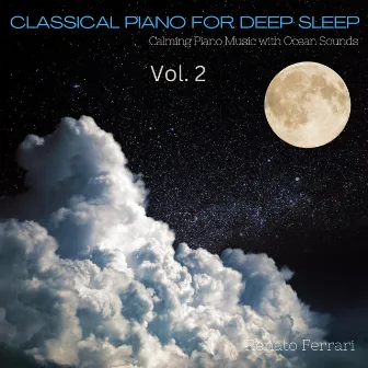 Classical Piano for Deep Sleep: Calming Piano Music with Ocean Sounds, Vol. 2 by Peaceful Piano Music DEA Channel