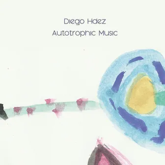 Autotrophic Music by Diego Hdez