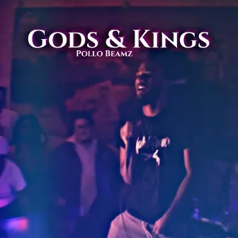 Gods & Kings by Pollo Beamz