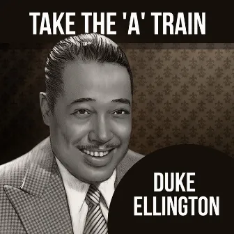 Take The 'A' Train by Duke Ellington Orchestra