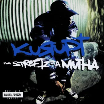 Tha Streetz Iz A Mutha (Digitally Remastered) by Kurupt