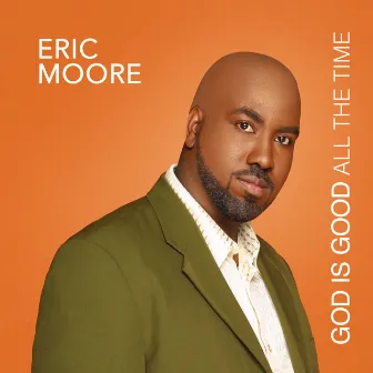 God Is Good All The Time by Eric Moore