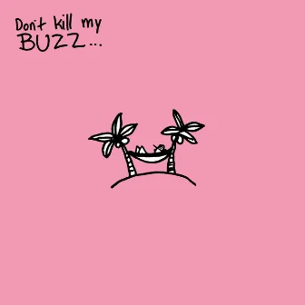 Don't Kill My Buzz... EP by Cisco Adler