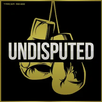 Undisputed by Tarcea Renee