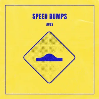 Speed Bumps by Aves