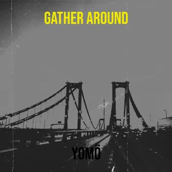 Gather Around by YOMÖ