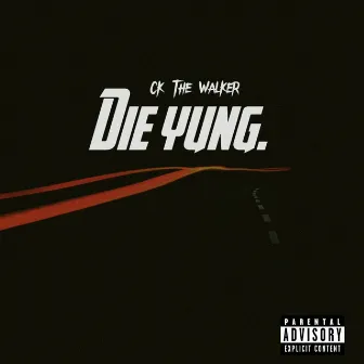 Die Yung by Ck The Walker