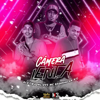 Camera Lenta by MC Dadinho da VC