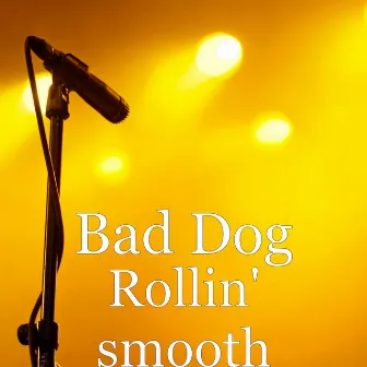 Rollin' smooth by Bad Dog