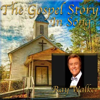 The Gospel Story in Song by Ray Walker