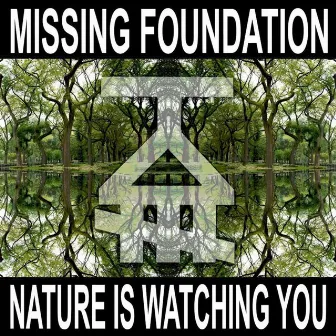 Nature Is Watching You by Missing Foundation