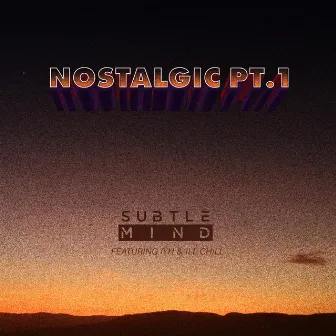 Nostalgic, Pt. 1 by Subtle Mind