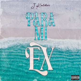 Para Mi Ex by J Kalder