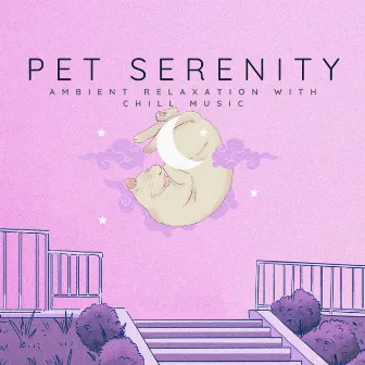 Pet Serenity: Ambient Relaxation with Chill Music by Mirror Box