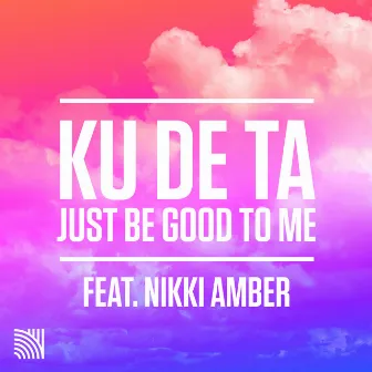 Just Be Good to Me by Ku De Ta