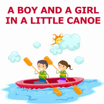 A Boy And A Girl In A Little Canoe by Country Songs For Kids