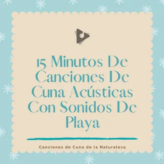 15 Minutos De Canciones De Cuna Acústicas Con Sonidos De Playa by Canciones Para Bebés Y Música Para Bebé