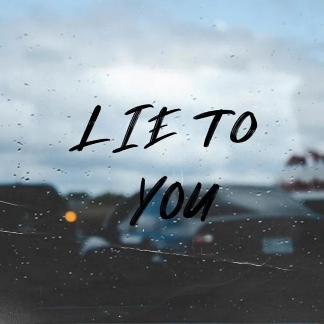 Lie to You