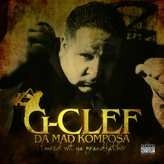 I Toured Wit' Ya Grandfather by G-Clef Da Mad Komposa