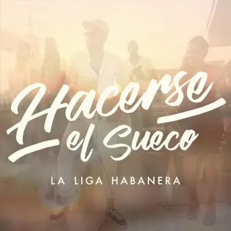 Hacerse el Sueco by La Liga Habanera