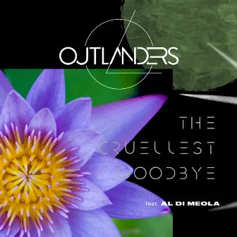 The Cruellest Goodbye (feat. Al Di Meola) by Outlanders