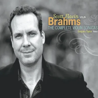 Brahms: The Complete Violin Sonatas by Scott Flavin