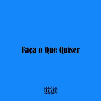 Faça o Que Quiser by Pilaco O.G