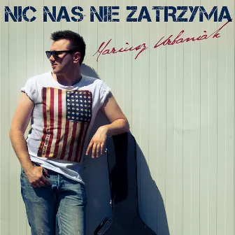 Nic nas nie zatrzyma by Mariusz Urbaniak